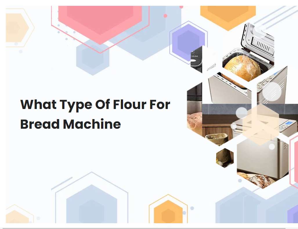 What Type Of Flour For Bread Machine