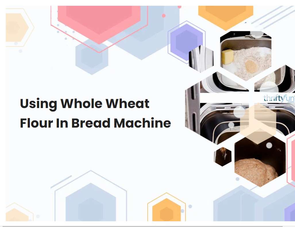 Using Whole Wheat Flour In Bread Machine
