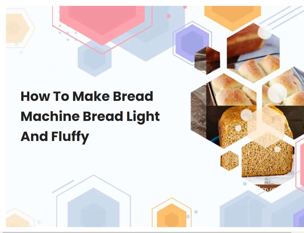 How To Make Bread Machine Bread Light And Fluffy