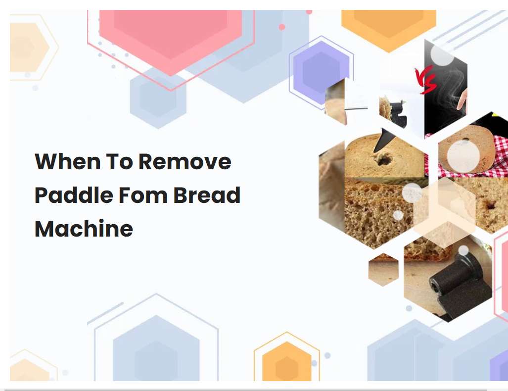 When To Remove Paddle Fom Bread Machine