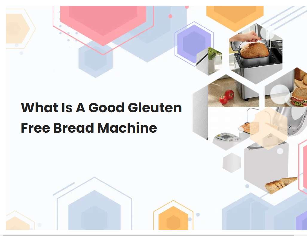 What Is A Good Gleuten Free Bread Machine