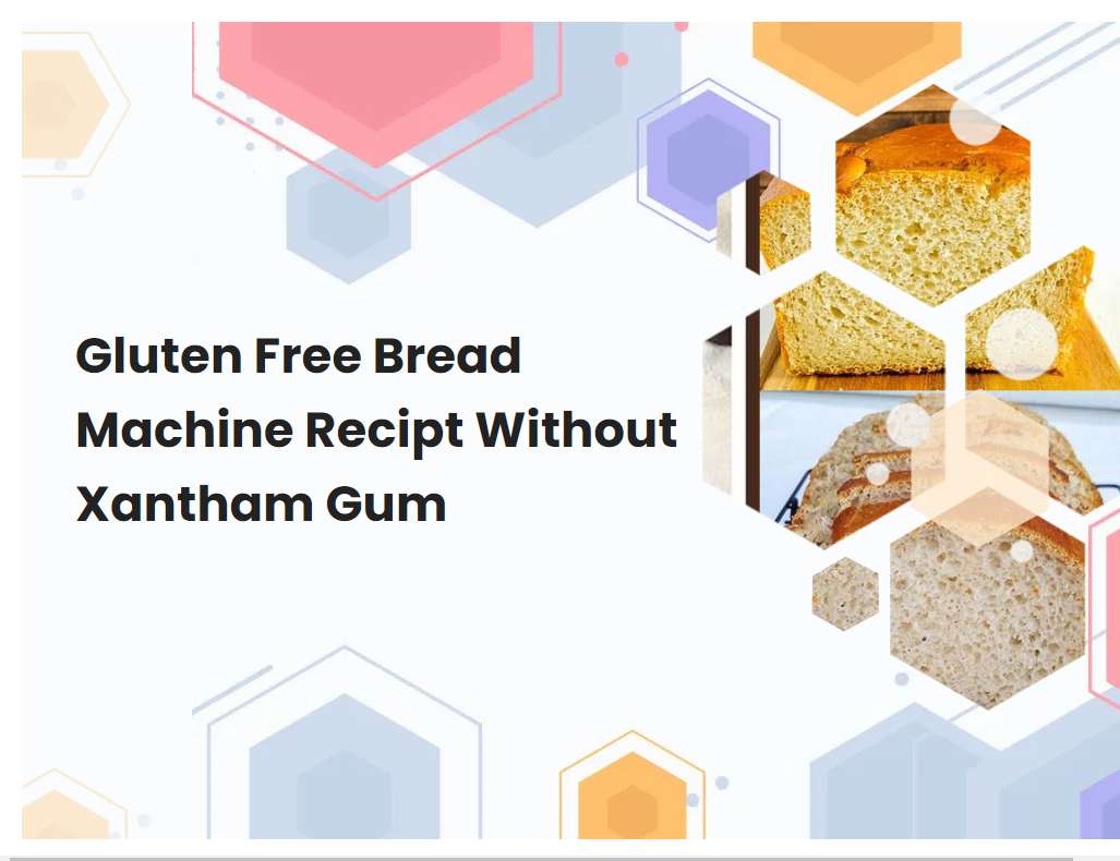 Gluten Free Bread Machine Recipt Without Xantham Gum