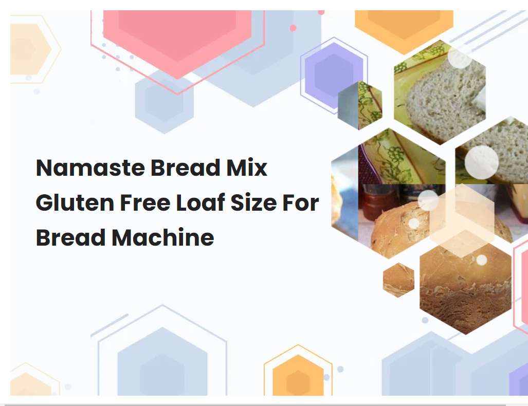 Namaste Bread Mix Gluten Free Loaf Size For Bread Machine | breadmach.com