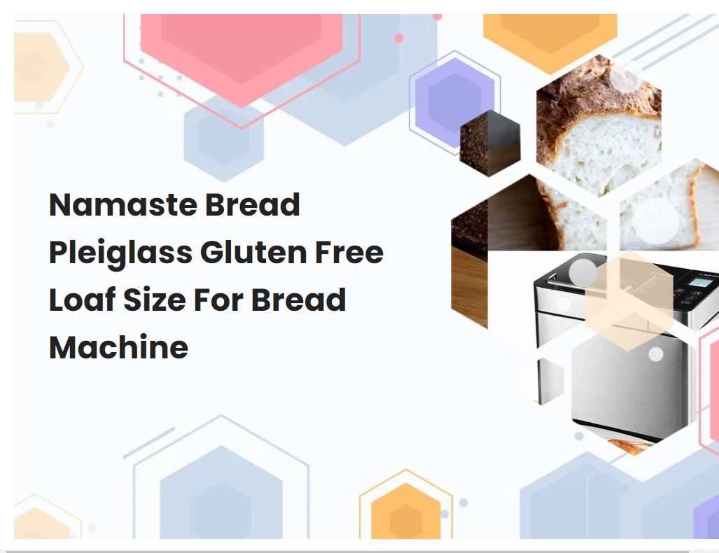 Namaste Bread Pleiglass Gluten Free Loaf Size For Bread Machine