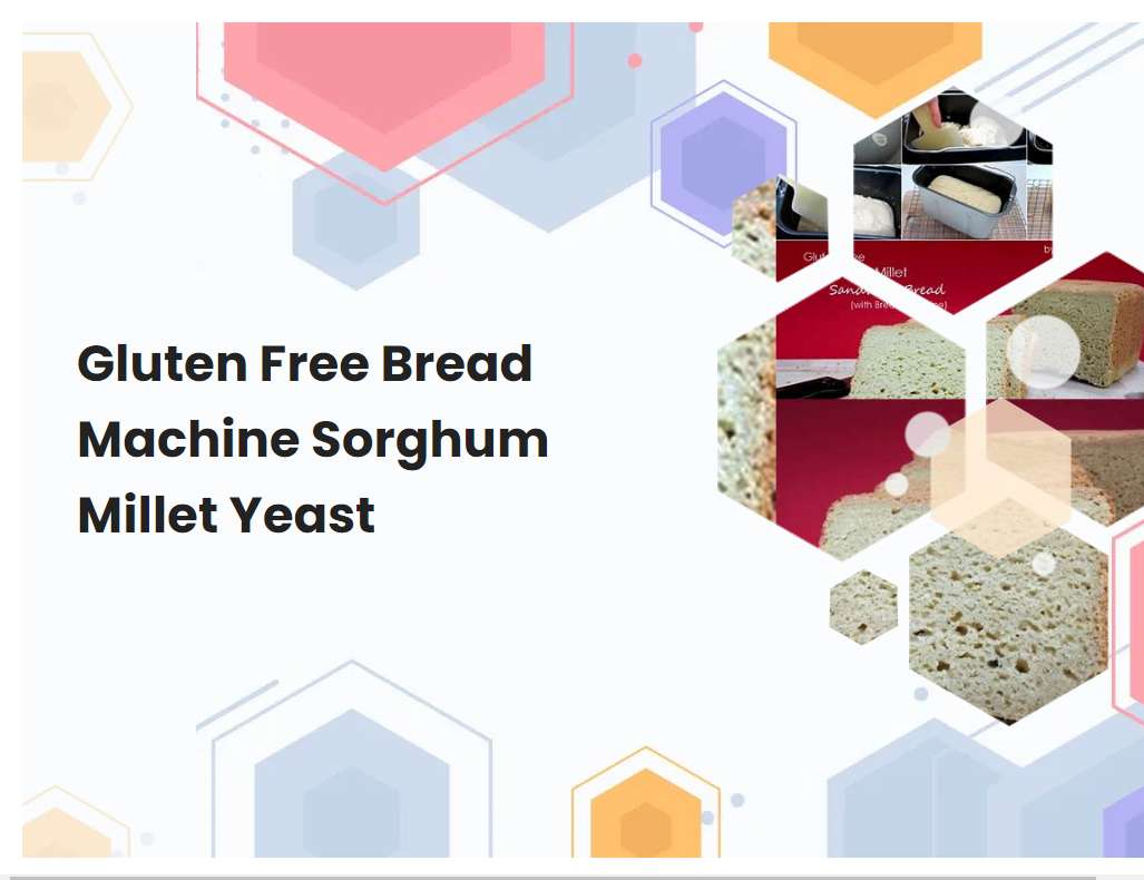 Gluten Free Bread Machine Sorghum Millet Yeast | breadmach.com