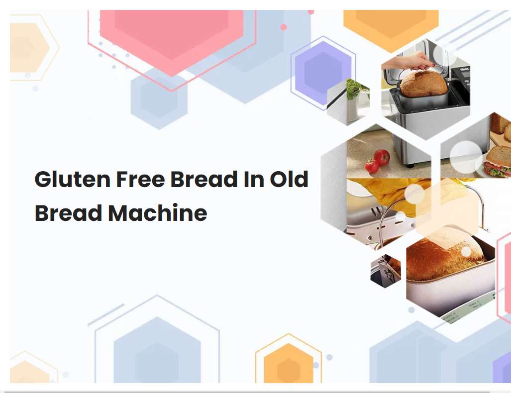 Gluten Free Bread In Old Bread Machine