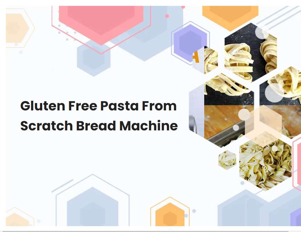 Gluten Free Pasta From Scratch Bread Machine | breadmach.com