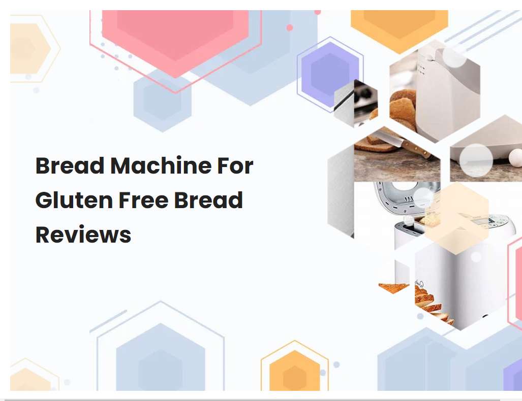 Bread Machine For Gluten Free Bread Reviews | breadmach.com