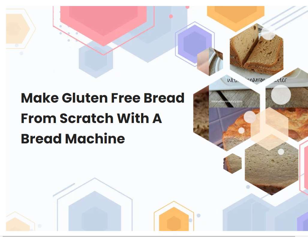 Make Gluten Free Bread From Scratch With A Bread Machine