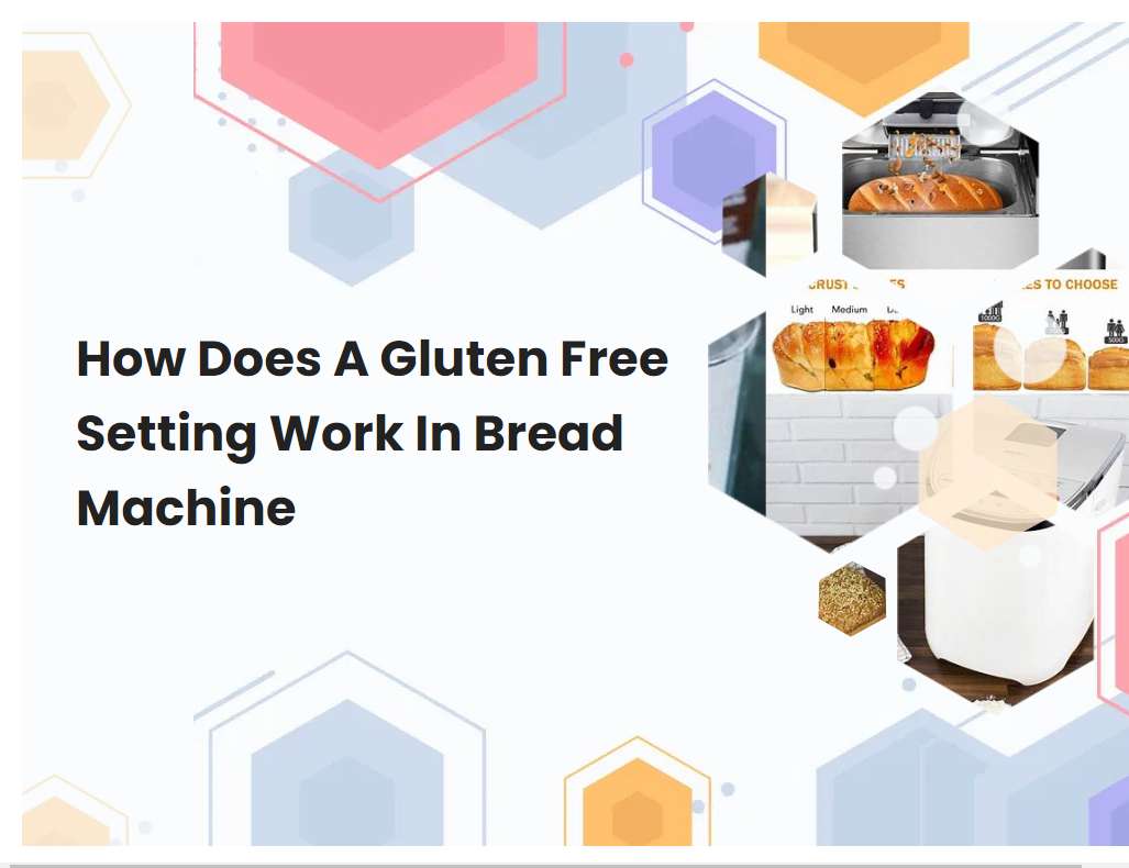 How Does A Gluten Free Setting Work In Bread Machine