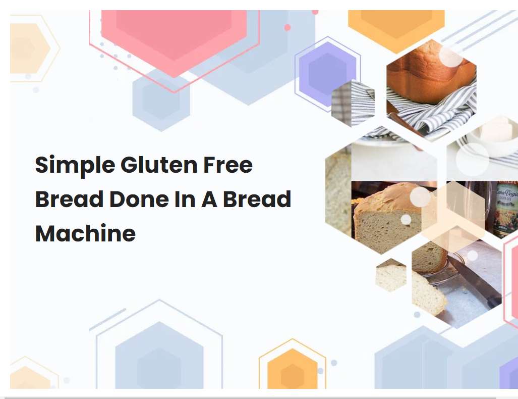 Simple Gluten Free Bread Done In A Bread Machine