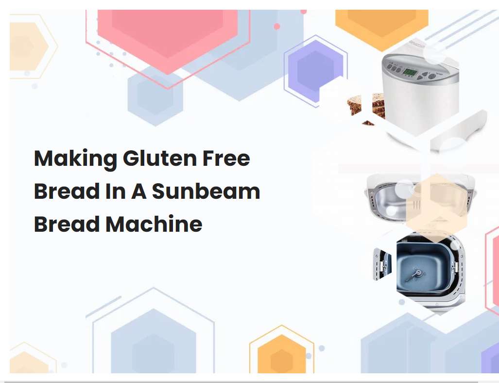 Making Gluten Free Bread In A Sunbeam Bread Machine