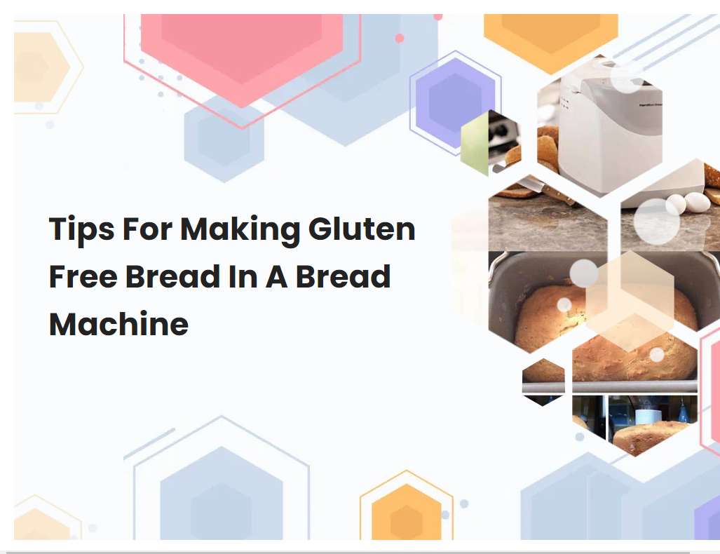 Tips For Making Gluten Free Bread In A Bread Machine