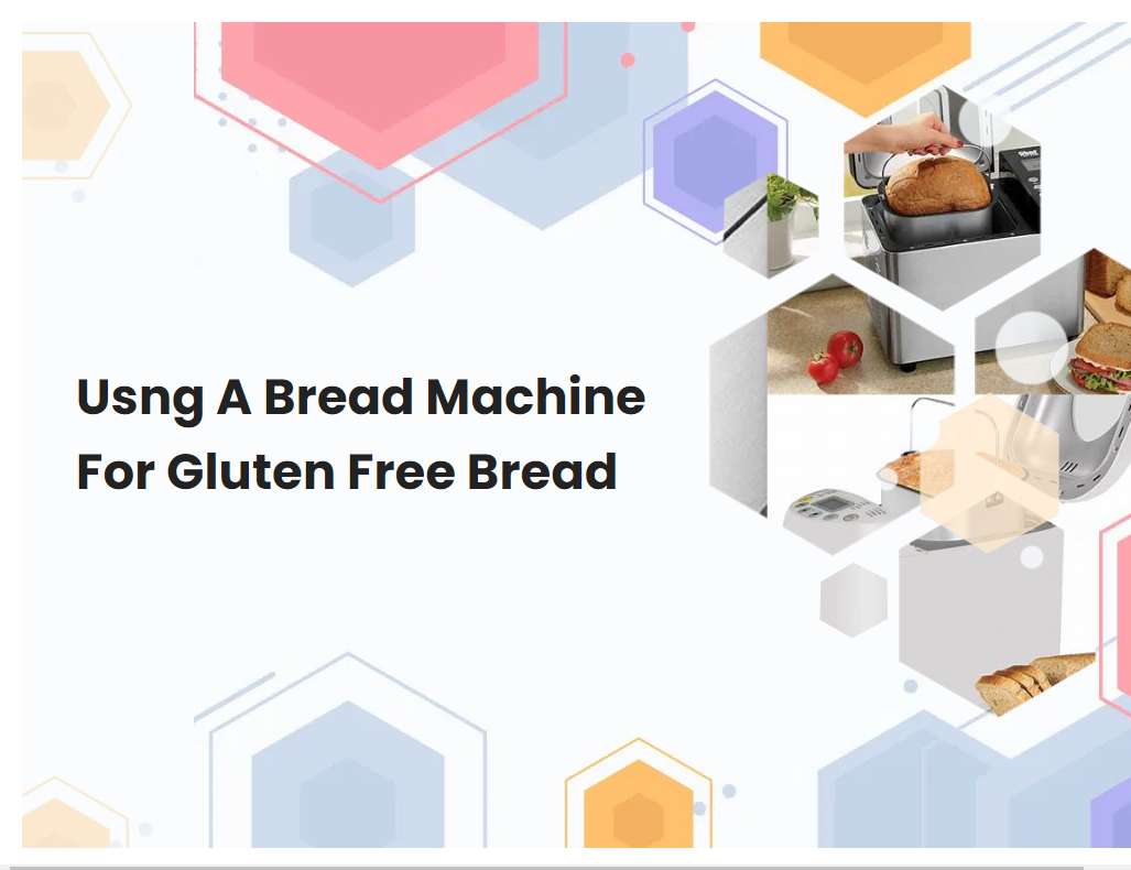 Usng A Bread Machine For Gluten Free Bread