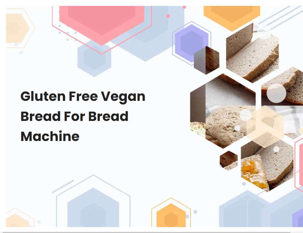 Gluten Free Vegan Bread For Bread Machine