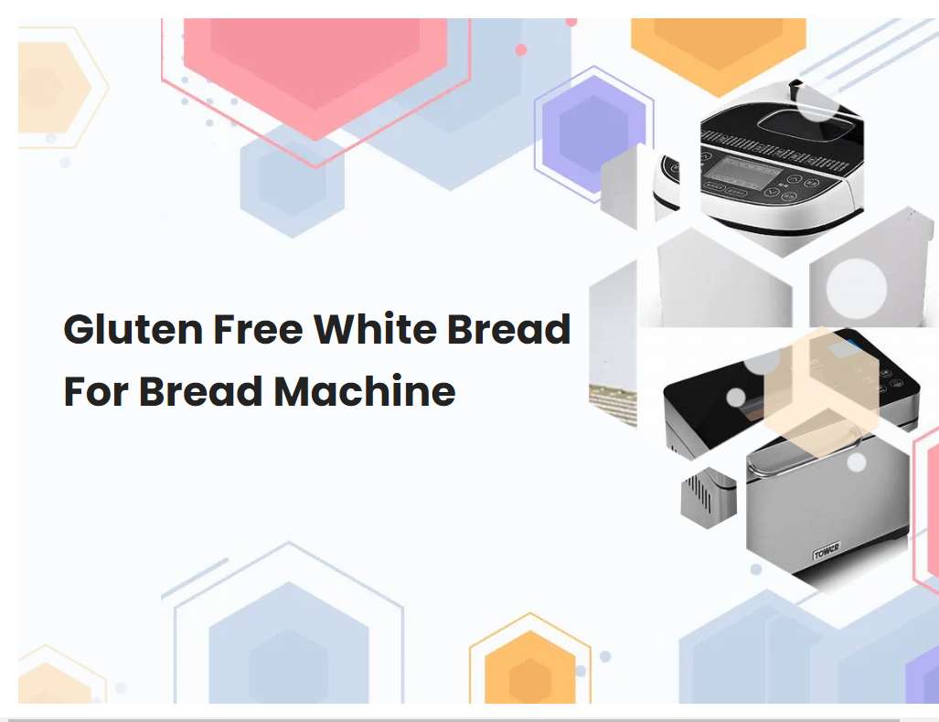 Gluten Free White Bread For Bread Machine