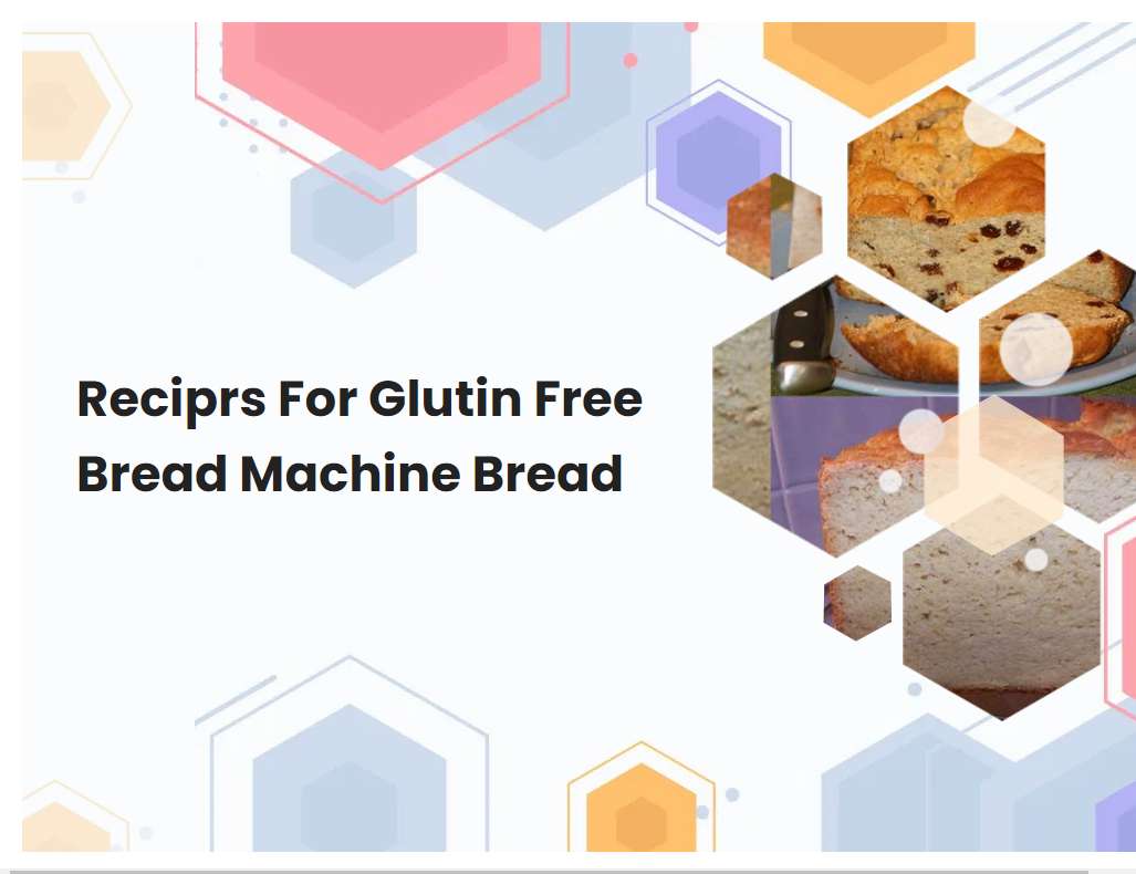 Reciprs For Glutin Free Bread Machine Bread