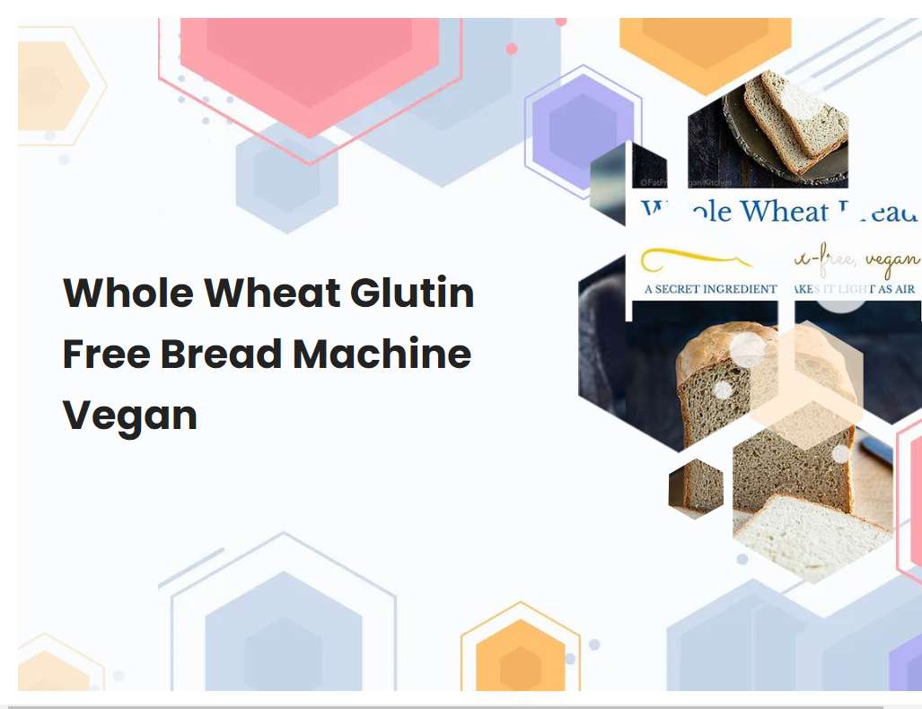 Whole Wheat Glutin Free Bread Machine Vegan