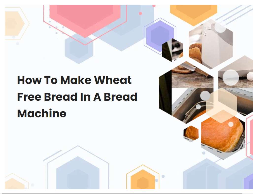 How To Make Wheat Free Bread In A Bread Machine