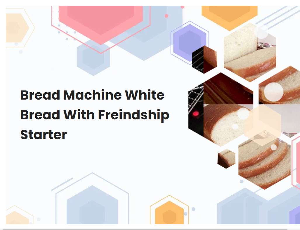 Bread Machine White Bread With Freindship Starter