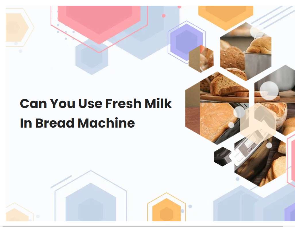 Can You Use Fresh Milk In Bread Machine