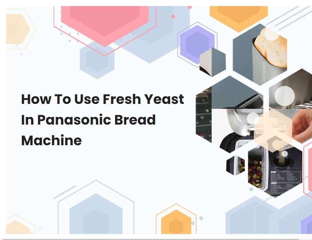 How To Use Fresh Yeast In Panasonic Bread Machine