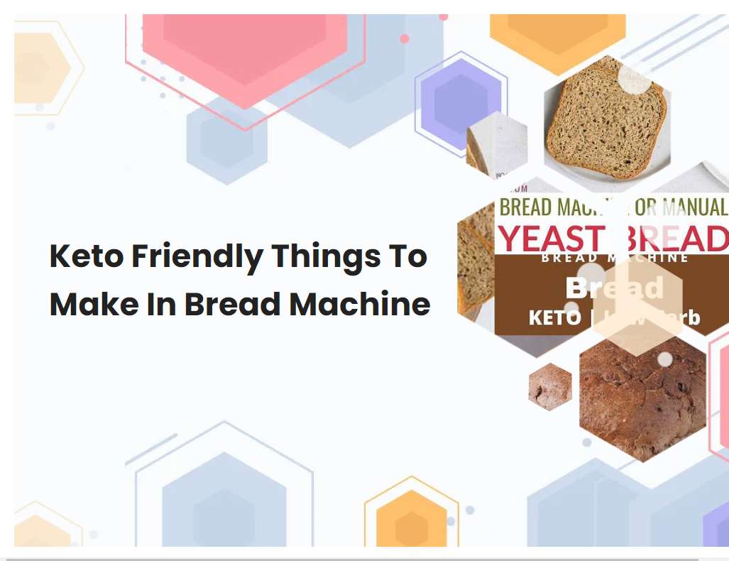 Keto Friendly Things To Make In Bread Machine
