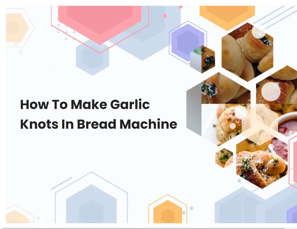 How To Make Garlic Knots In Bread Machine