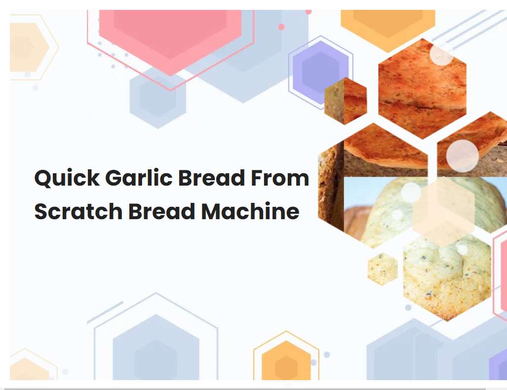 Quick Garlic Bread From Scratch Bread Machine