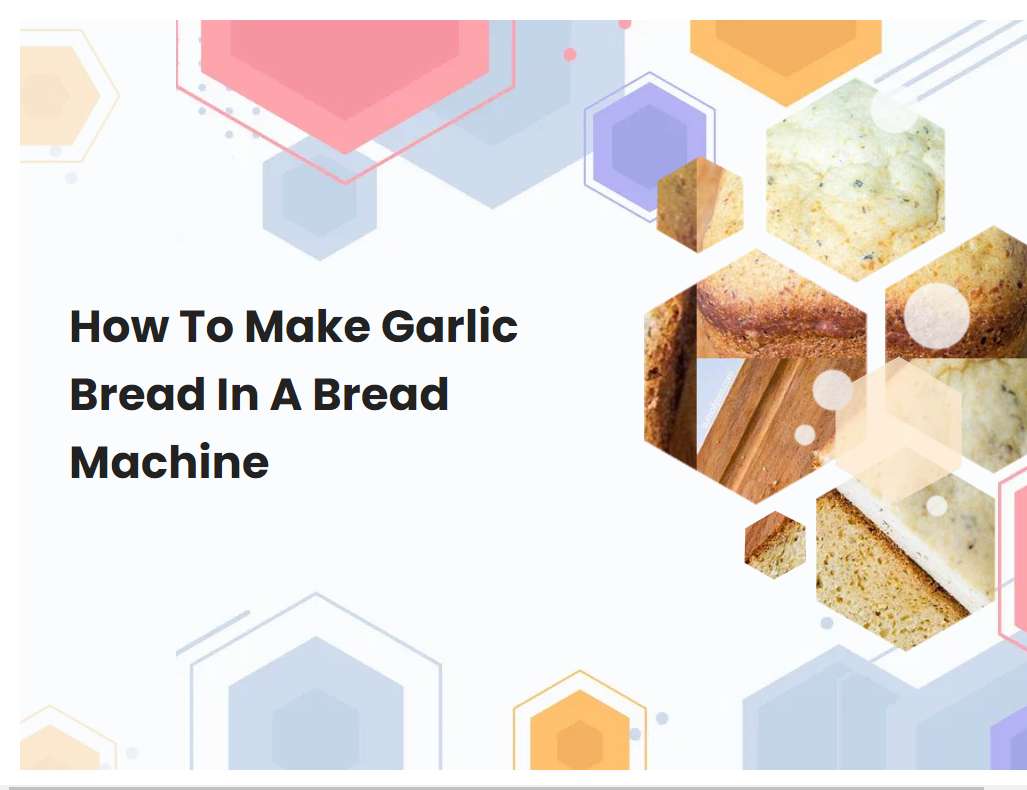 How To Make Garlic Bread In A Bread Machine