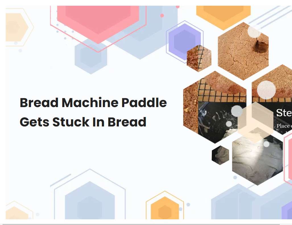 Bread Machine Paddle Gets Stuck In Bread