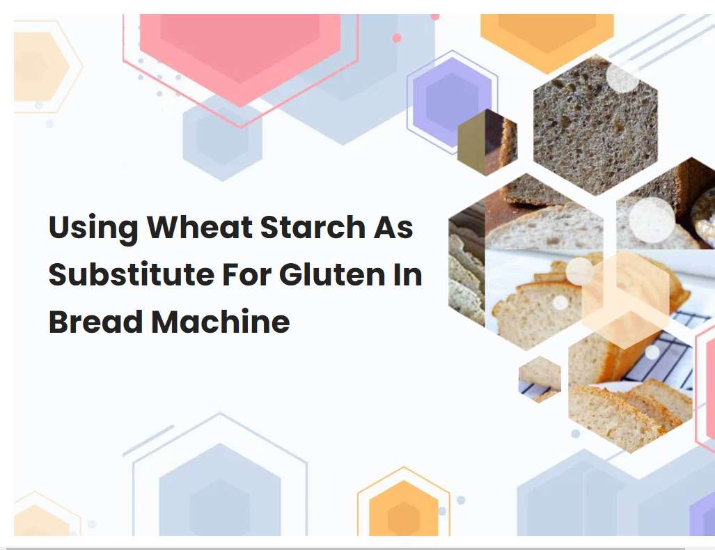 Using Wheat Starch As Substitute For Gluten In Bread Machine