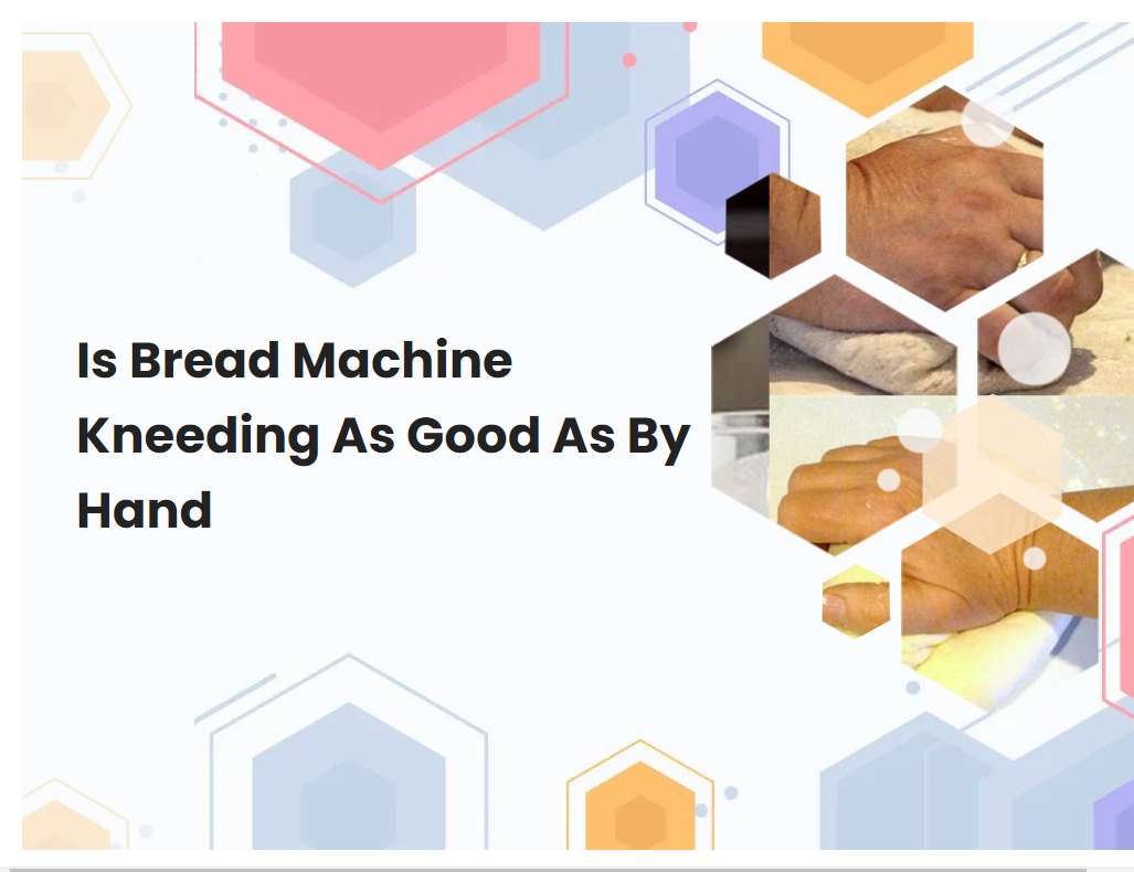 Is Bread Machine Kneeding As Good As By Hand