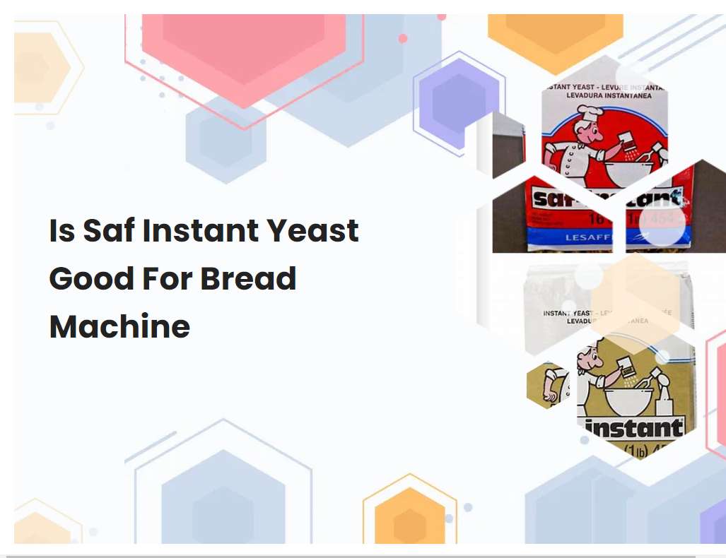 Is Saf Instant Yeast Good For Bread Machine