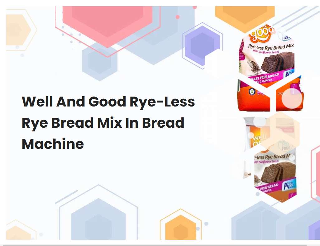 Well And Good RyeLess Rye Bread Mix In Bread Machine