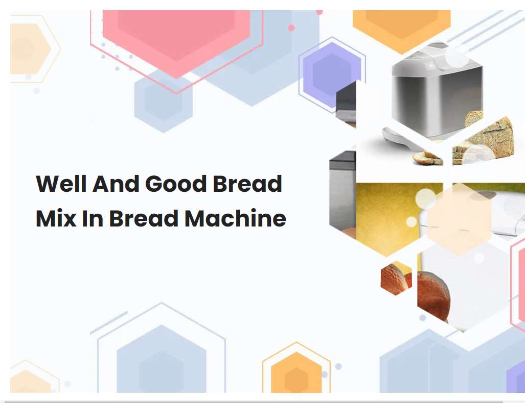 Well And Good Bread Mix In Bread Machine
