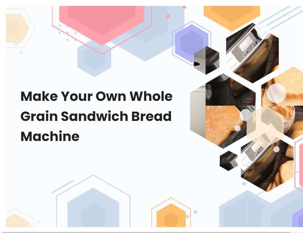 Make Your Own Whole Grain Sandwich Bread Machine