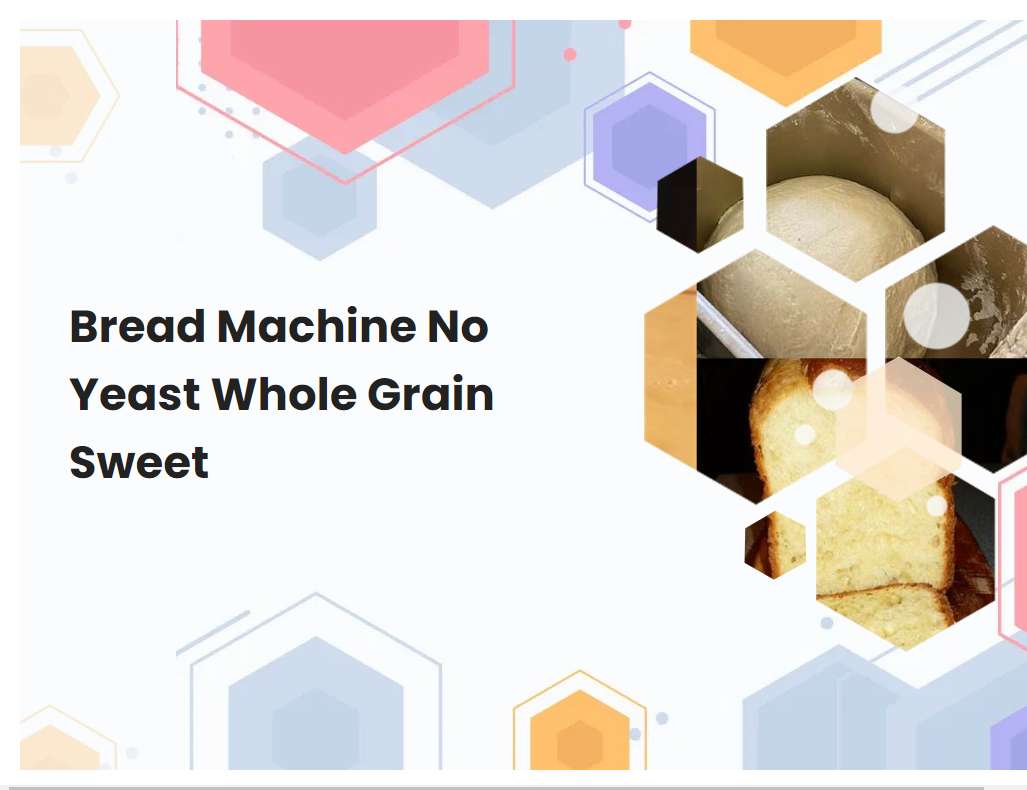 Bread Machine No Yeast Whole Grain Sweet