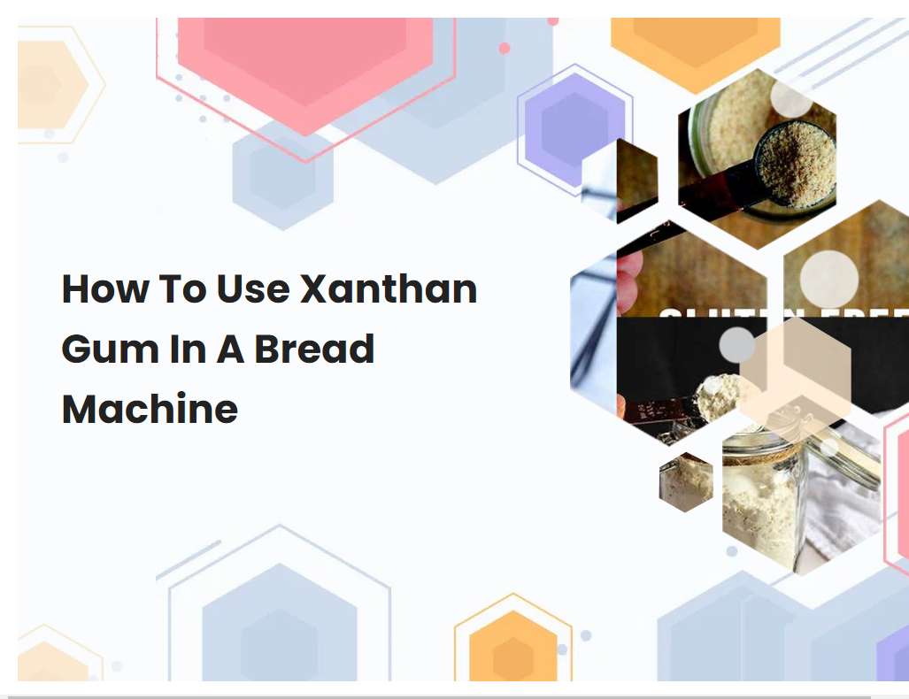 How To Use Xanthan Gum In A Bread Machine