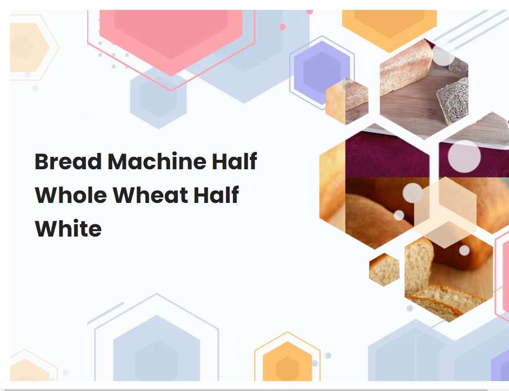 Bread Machine Half Whole Wheat Half White