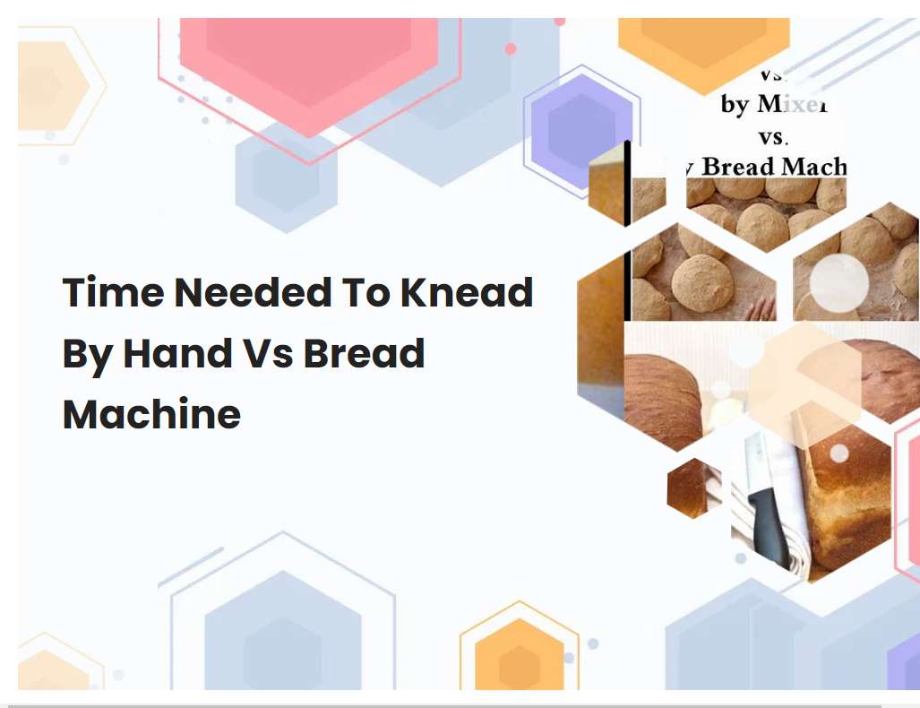 Time Needed To Knead By Hand Vs Bread Machine