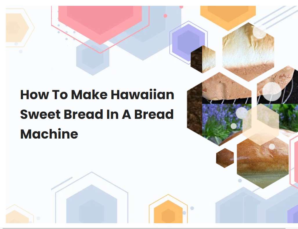 How To Make Hawaiian Sweet Bread In A Bread Machine