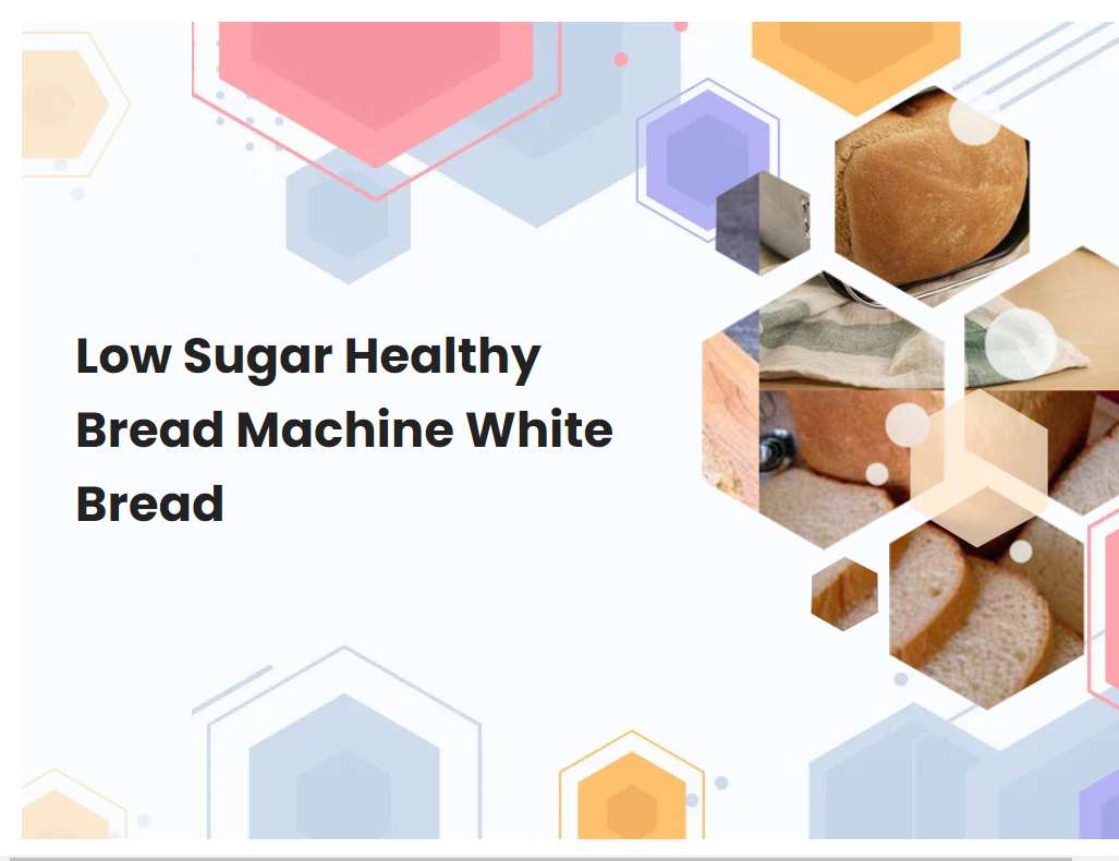 Low Sugar Healthy Bread Machine White Bread