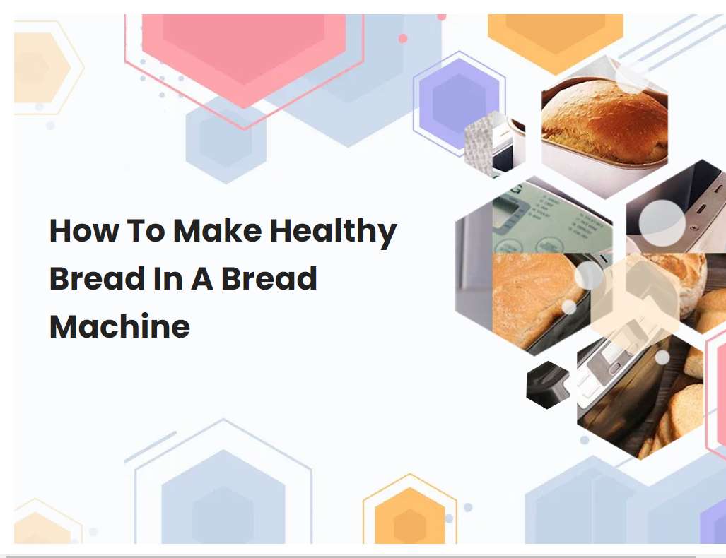 How To Make Healthy Bread In A Bread Machine