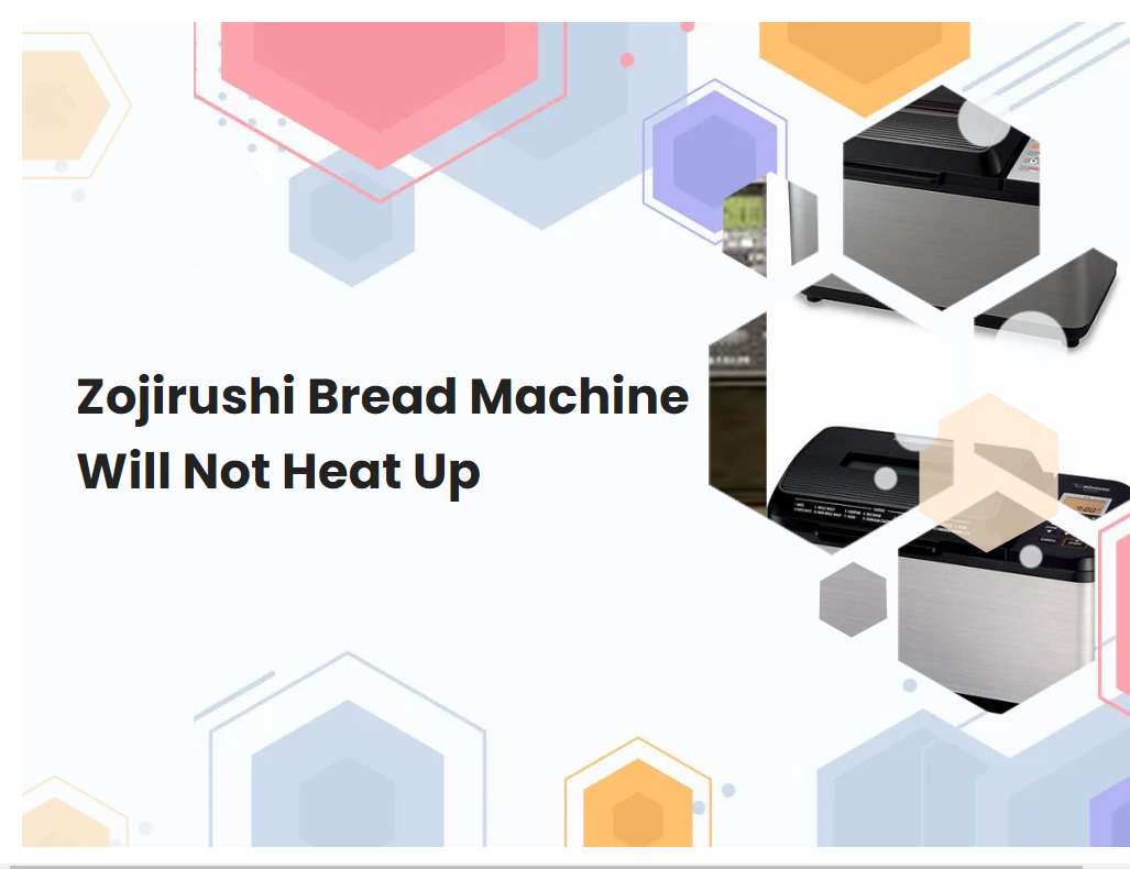 Zojirushi Bread Machine Will Not Heat Up