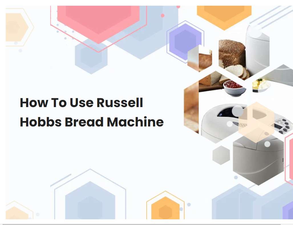 How To Use Russell Hobbs Bread Machine