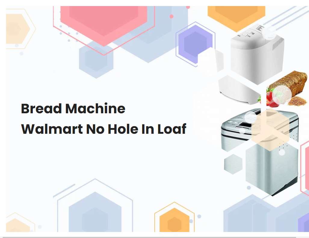 Bread Machine Walmart No Hole In Loaf