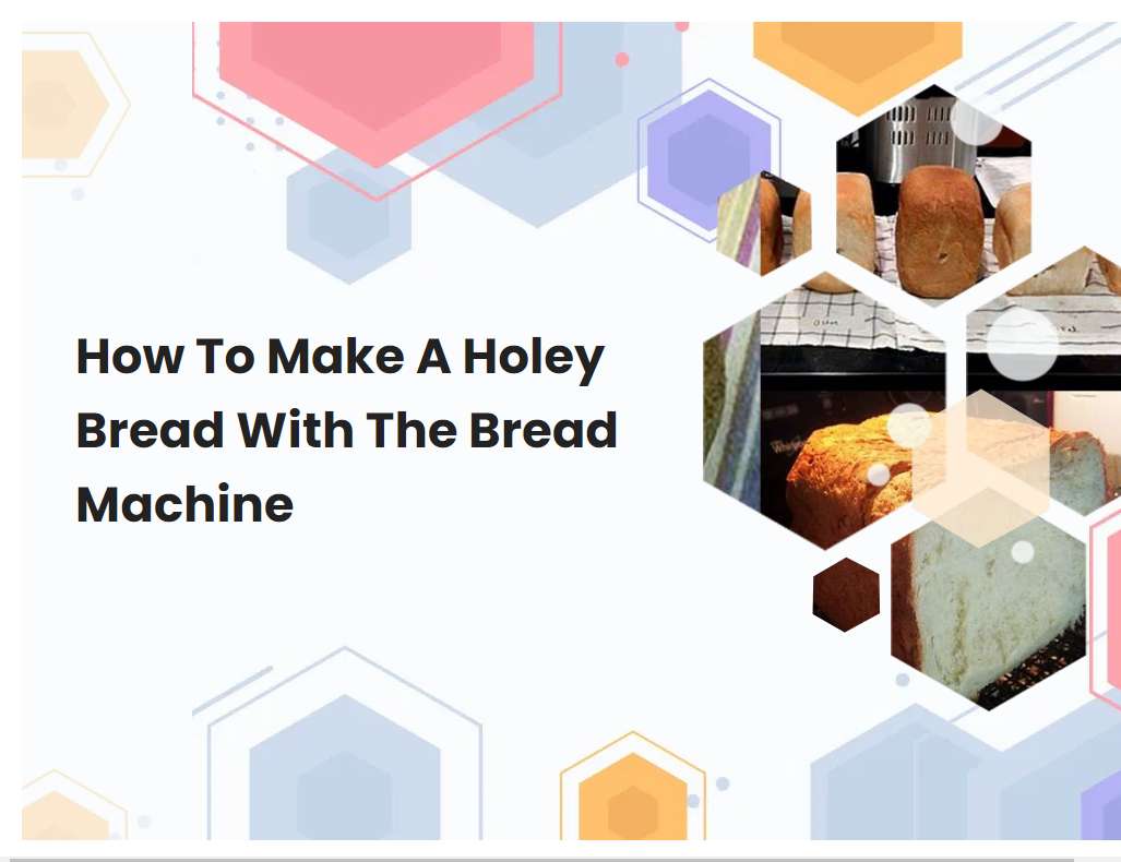 How To Make A Holey Bread With The Bread Machine