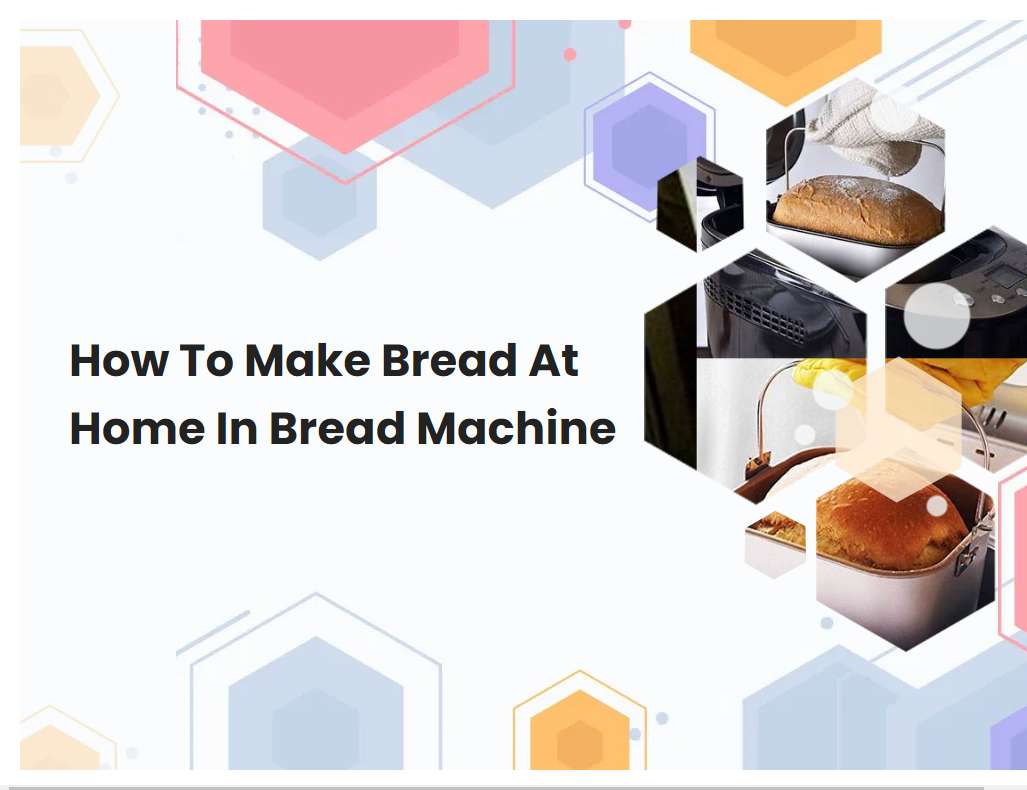 How To Make Bread At Home In Bread Machine
