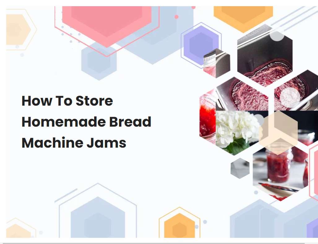 How To Store Homemade Bread Machine Jams
